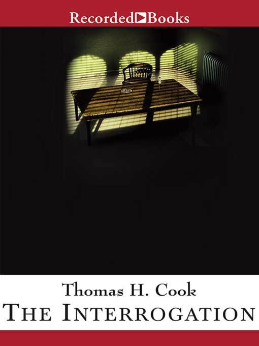Title details for The Interrogation by Thomas H. Cook - Available